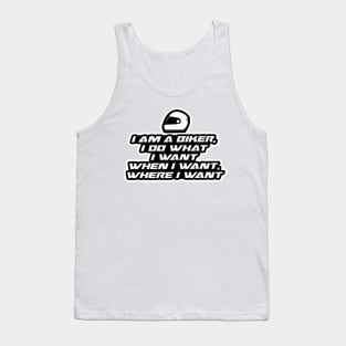 I am a biker, i do what i want when i want where i want - Inspirational Quote for Bikers Motorcycles lovers Tank Top